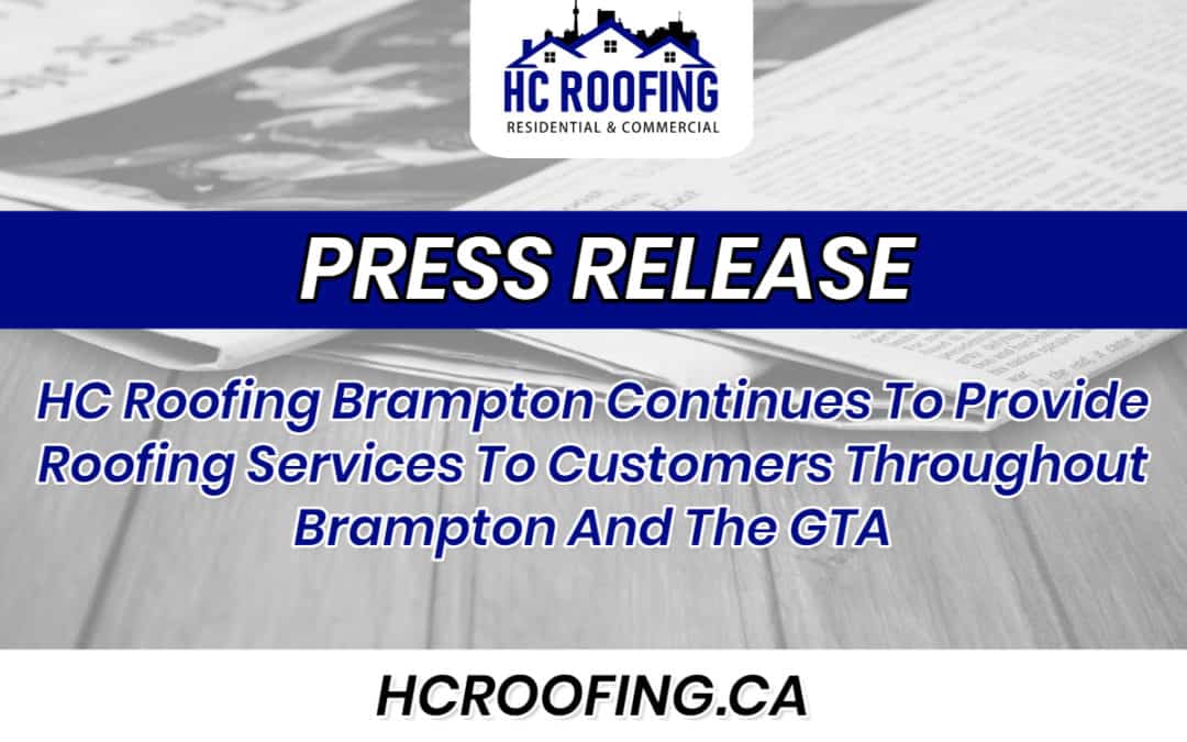 HC Roofing Brampton Continues To Provide Roofing Services To Customers Throughout Brampton And The GTA