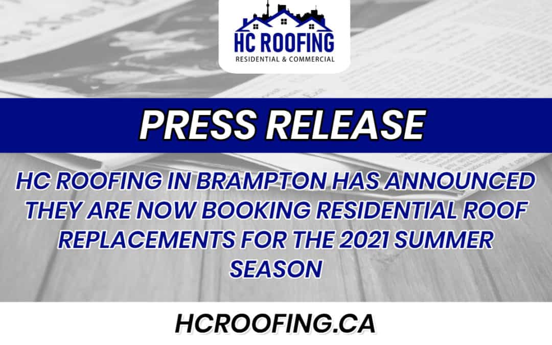 HC ROOFING IN BRAMPTON HAS ANNOUNCED THEY ARE NOW BOOKING RESIDENTIAL ROOF REPLACEMENTS FOR THE 2021 SUMMER SEASON