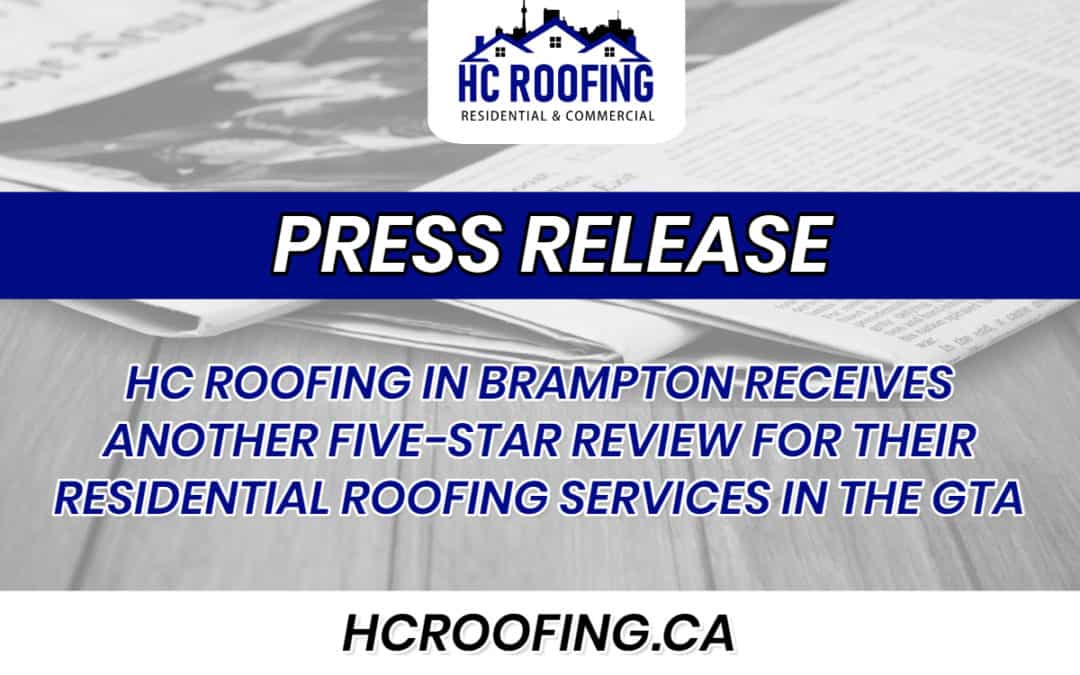HC ROOFING IN BRAMPTON RECEIVES ANOTHER FIVE-STAR REVIEW FOR THEIR RESIDENTIAL ROOFING SERVICES IN THE GTA