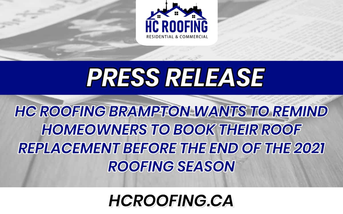 HC ROOFING BRAMPTON WANTS TO REMIND HOMEOWNERS TO BOOK THEIR ROOF REPLACEMENT BEFORE THE END OF THE 2021 ROOFING SEASON - HC Roofing
